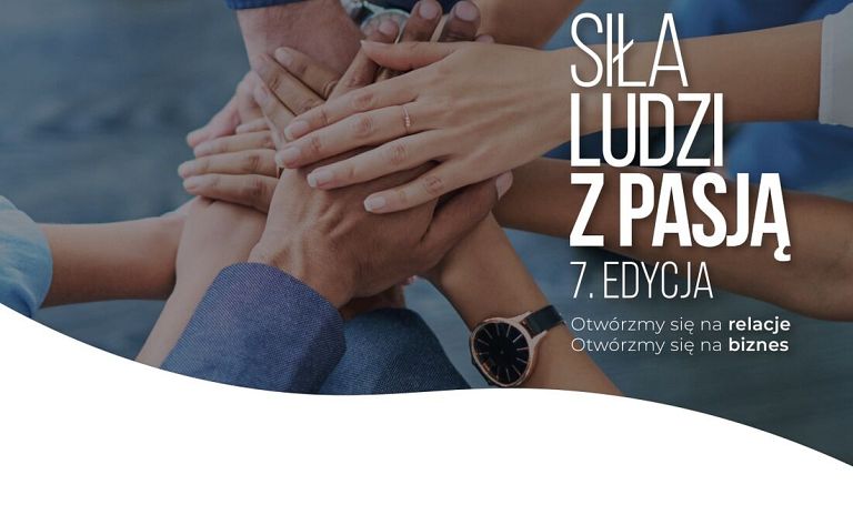 7 edycja wydarzenia Siła Ludzi z Pasją – otwórzmy się na relacje, otwórzmy się na biznes!