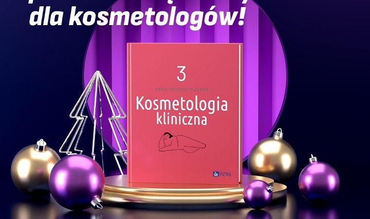 Wyjątkowy prezent świąteczny dla kosmetologów? Książka Kosmetologia kliniczna. Tom 3